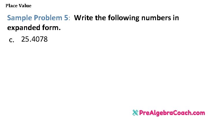 Place Value Sample Problem 5: Write the following numbers in expanded form. c. 25.