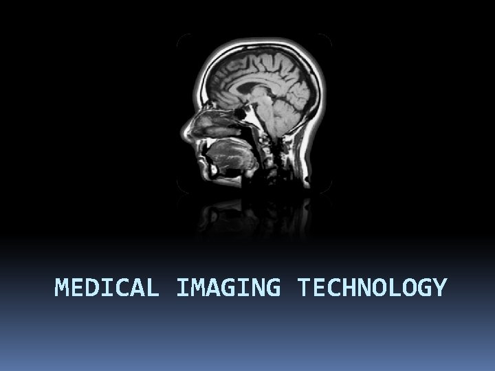 MEDICAL IMAGING TECHNOLOGY 