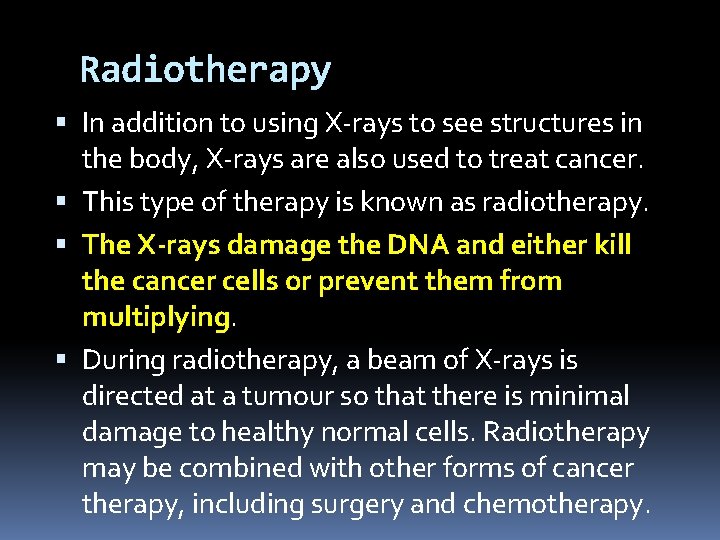 Radiotherapy In addition to using X-rays to see structures in the body, X-rays are