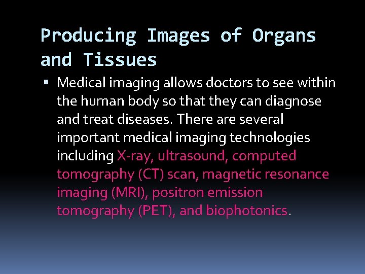 Producing Images of Organs and Tissues Medical imaging allows doctors to see within the