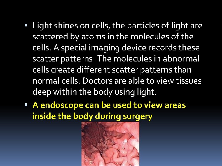  Light shines on cells, the particles of light are scattered by atoms in