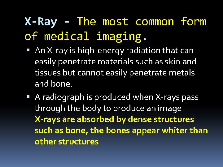 X-Ray - The most common form of medical imaging. An X-ray is high-energy radiation