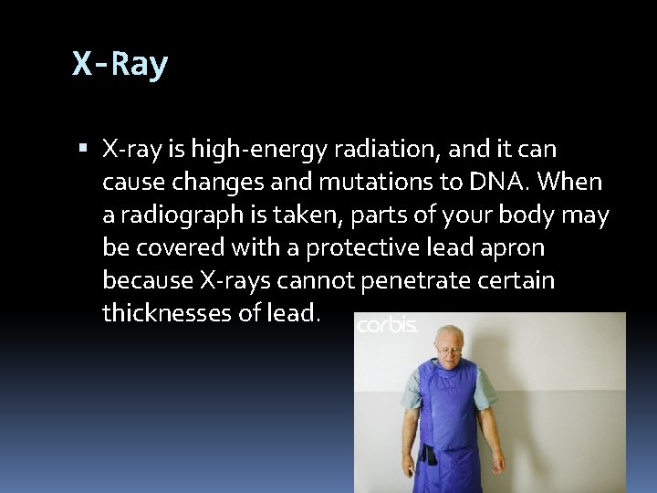 X-Ray X-ray is high-energy radiation, and it can cause changes and mutations to DNA.