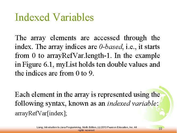 Indexed Variables The array elements are accessed through the index. The array indices are