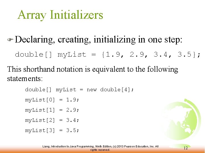 Array Initializers F Declaring, creating, initializing in one step: double[] my. List = {1.
