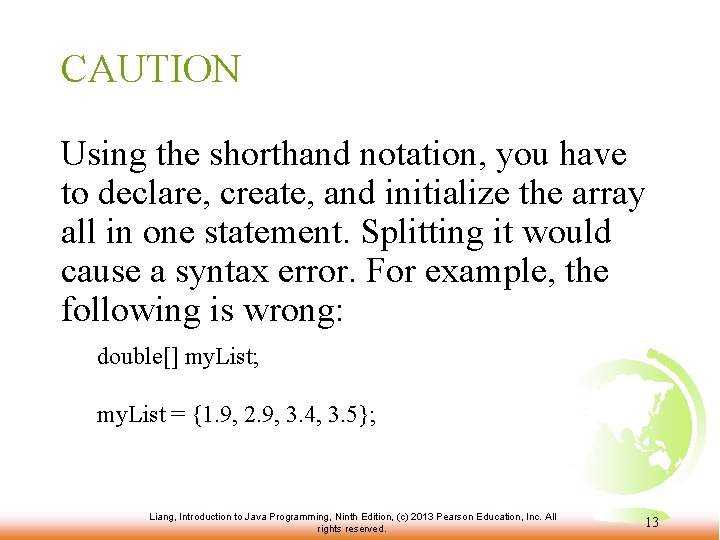 CAUTION Using the shorthand notation, you have to declare, create, and initialize the array