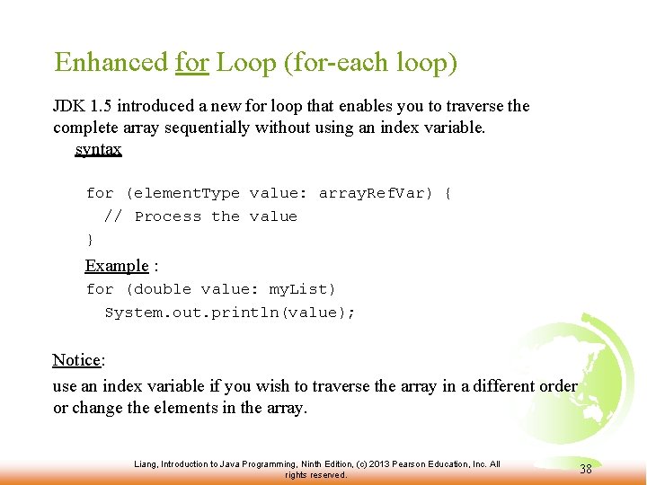 Enhanced for Loop (for-each loop) JDK 1. 5 introduced a new for loop that