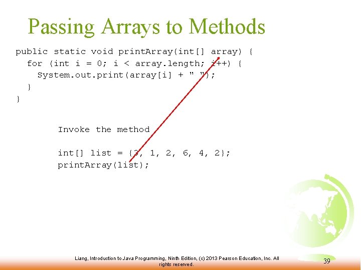 Passing Arrays to Methods public static void print. Array(int[] array) { for (int i