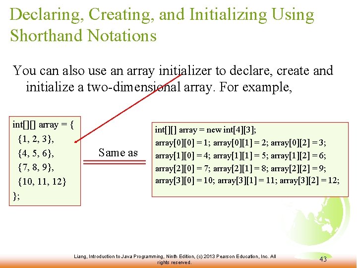 Declaring, Creating, and Initializing Using Shorthand Notations You can also use an array initializer