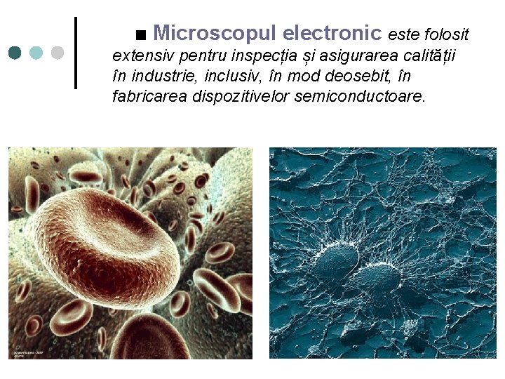 ■ Microscopul electronic este folosit extensiv pentru inspecția și asigurarea calității în industrie, inclusiv,