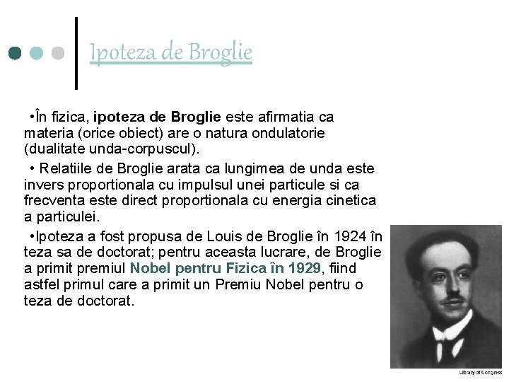 Ipoteza de Broglie • În fizica, ipoteza de Broglie este afirmatia ca materia (orice