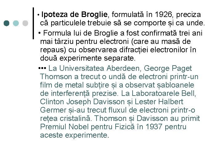  • Ipoteza de Broglie, formulată în 1926, preciza că particulele trebuie să se