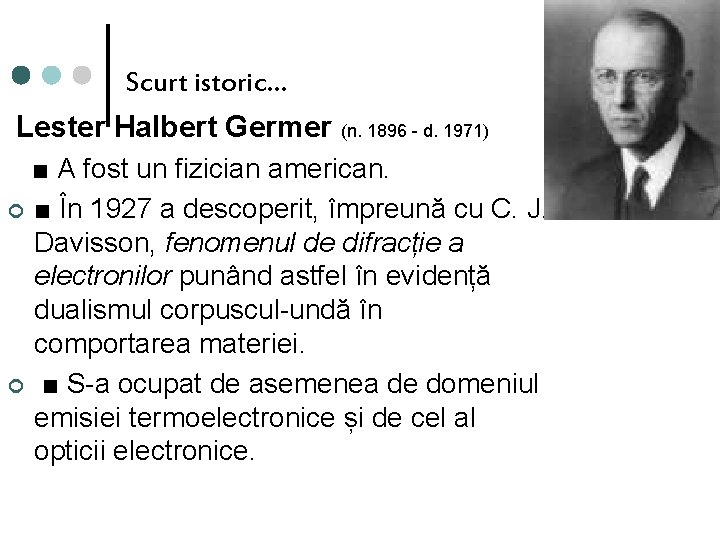 Scurt istoric… Lester Halbert Germer (n. 1896 - d. 1971) ■ A fost un