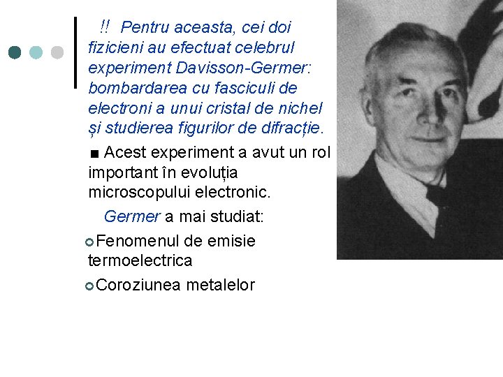 !! Pentru aceasta, cei doi fizicieni au efectuat celebrul experiment Davisson-Germer: bombardarea cu fasciculi