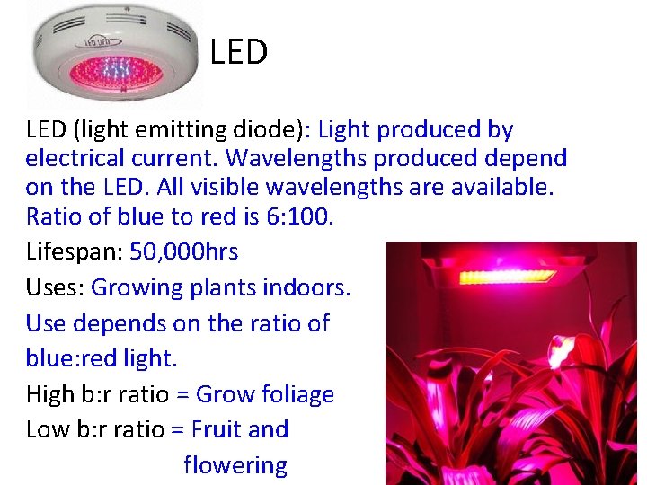 LED (light emitting diode): Light produced by electrical current. Wavelengths produced depend on the