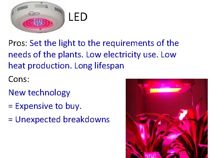 LED Pros: Set the light to the requirements of the needs of the plants.