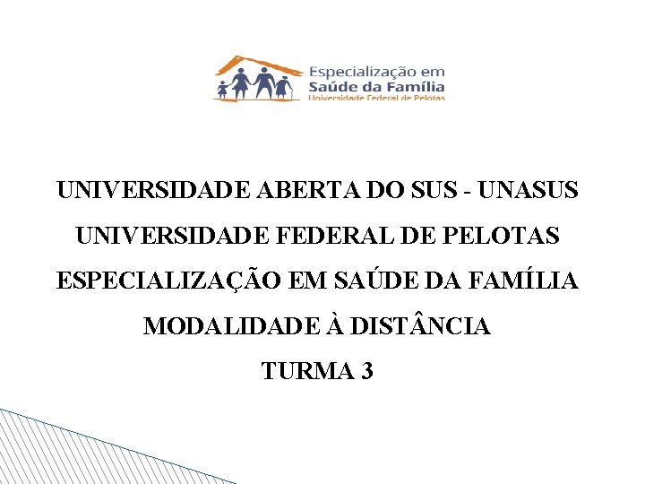 UNIVERSIDADE ABERTA DO SUS - UNASUS UNIVERSIDADE FEDERAL DE PELOTAS ESPECIALIZAÇÃO EM SAÚDE DA