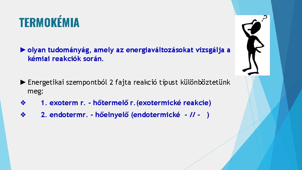 TERMOKÉMIA ► olyan tudományág, amely az energiaváltozásokat vizsgálja a kémiai reakciók során. ► Energetikai