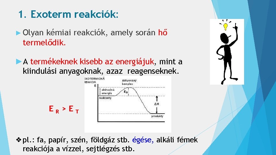 1. Exoterm reakciók: ► Olyan kémiai reakciók, amely során hő termelődik. ►A termékeknek kisebb