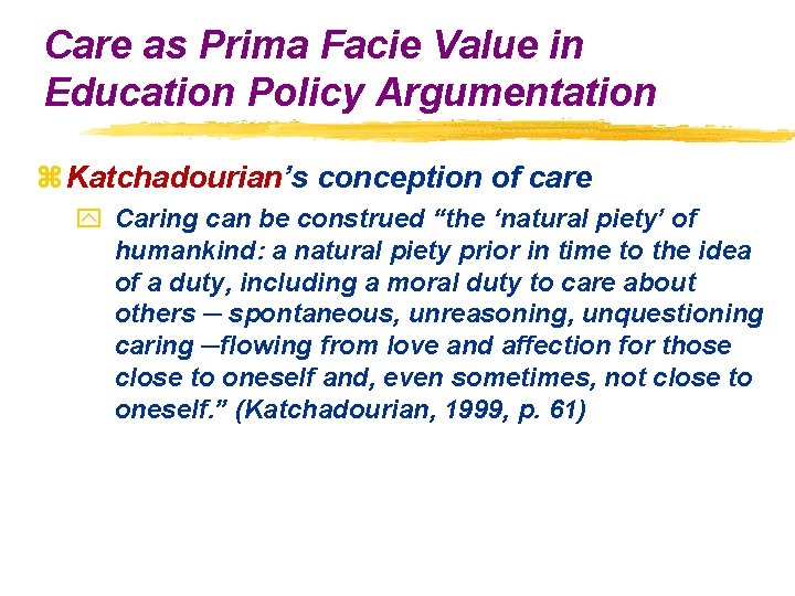 Care as Prima Facie Value in Education Policy Argumentation z Katchadourian’s conception of care