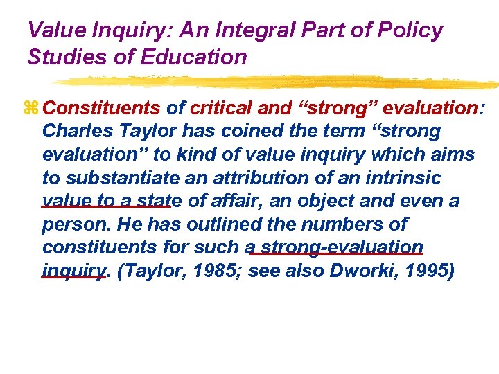 Value Inquiry: An Integral Part of Policy Studies of Education z Constituents of critical