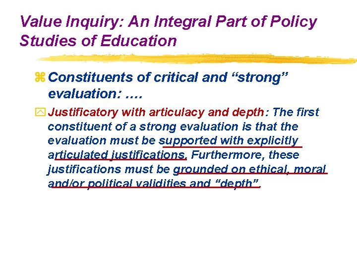 Value Inquiry: An Integral Part of Policy Studies of Education z Constituents of critical