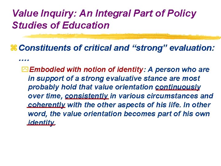 Value Inquiry: An Integral Part of Policy Studies of Education z Constituents of critical