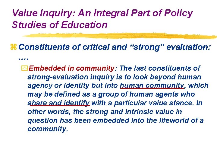 Value Inquiry: An Integral Part of Policy Studies of Education z Constituents of critical