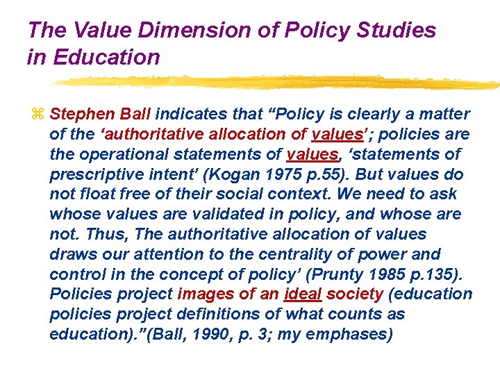 The Value Dimension of Policy Studies in Education z Stephen Ball indicates that “Policy