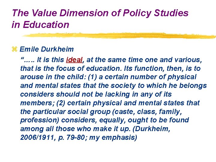 The Value Dimension of Policy Studies in Education z Emile Durkheim “…. . It