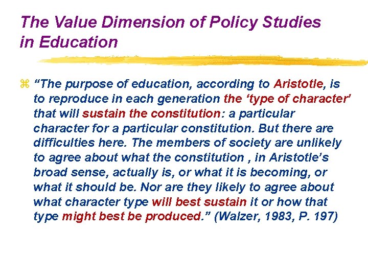 The Value Dimension of Policy Studies in Education z “The purpose of education, according