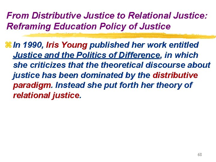 From Distributive Justice to Relational Justice: Reframing Education Policy of Justice z In 1990,