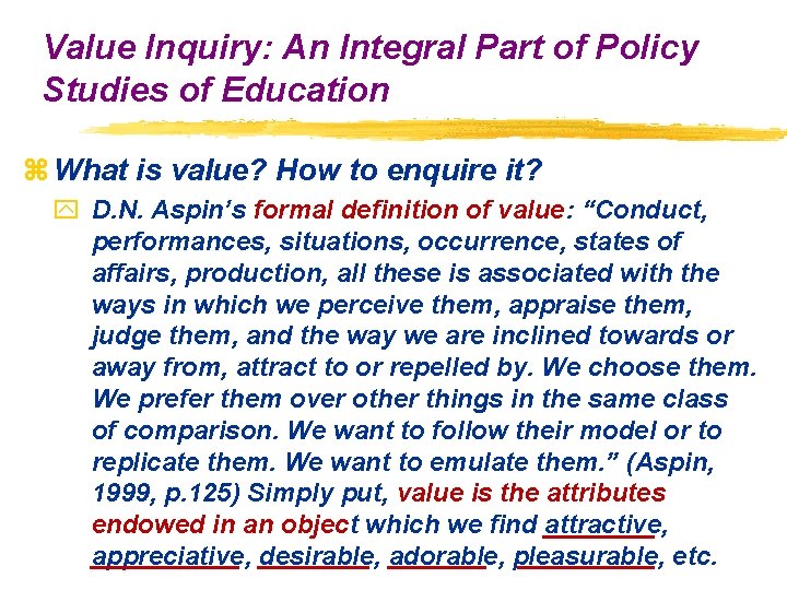 Value Inquiry: An Integral Part of Policy Studies of Education z What is value?