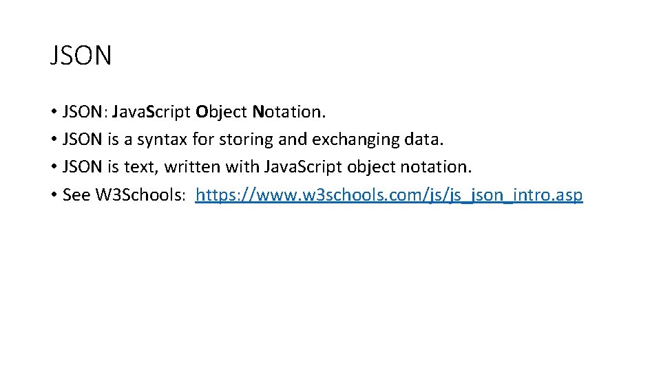 JSON • JSON: Java. Script Object Notation. • JSON is a syntax for storing