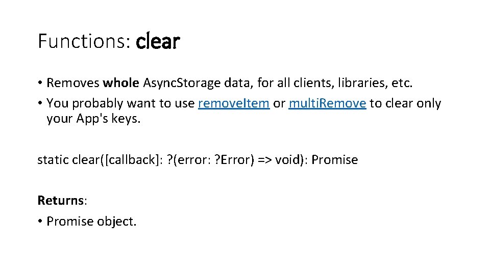 Functions: clear • Removes whole Async. Storage data, for all clients, libraries, etc. •