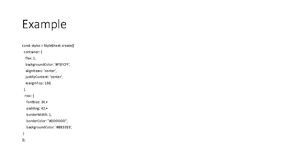 Example const styles = Style. Sheet. create({ container: { flex: 1, background. Color: '#F