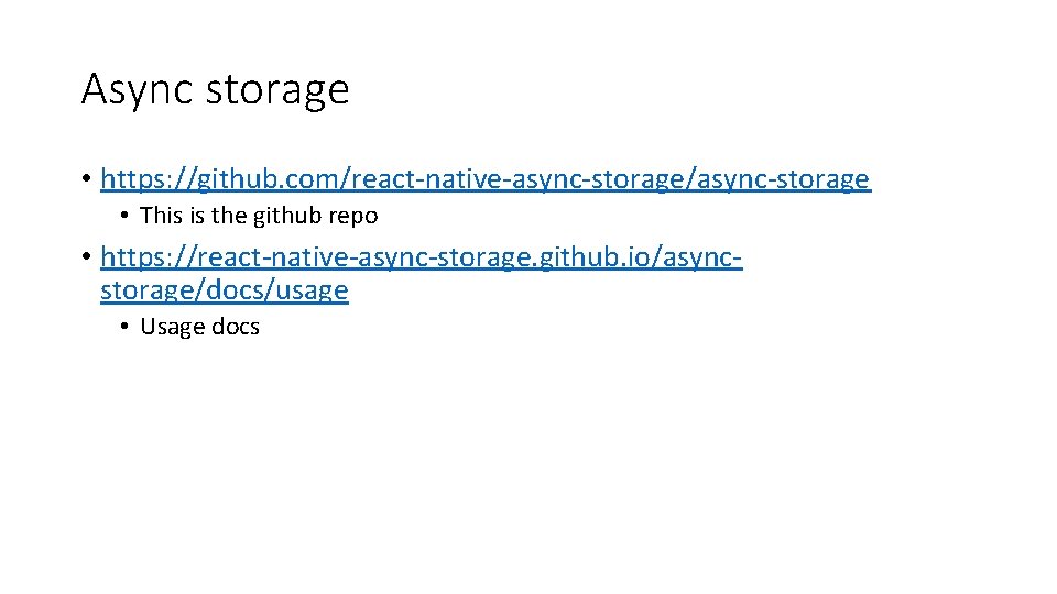 Async storage • https: //github. com/react-native-async-storage/async-storage • This is the github repo • https: