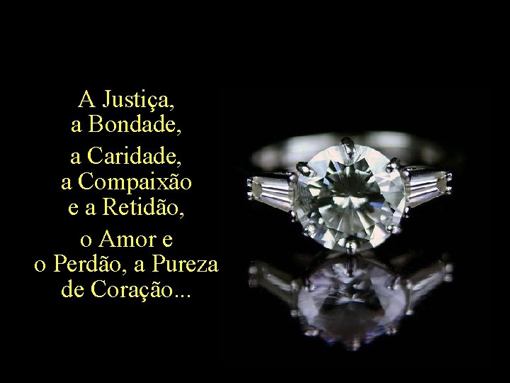 A Justiça, a Bondade, a Caridade, a Compaixão e a Retidão, o Amor e