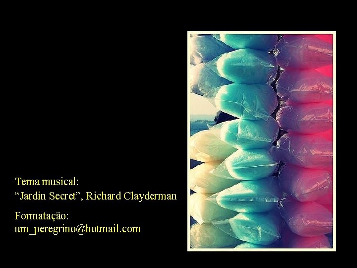 Tema musical: “Jardin Secret”, Richard Clayderman Formatação: um_peregrino@hotmail. com 