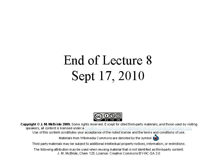 End of Lecture 8 Sept 17, 2010 Copyright © J. M. Mc. Bride 2009.