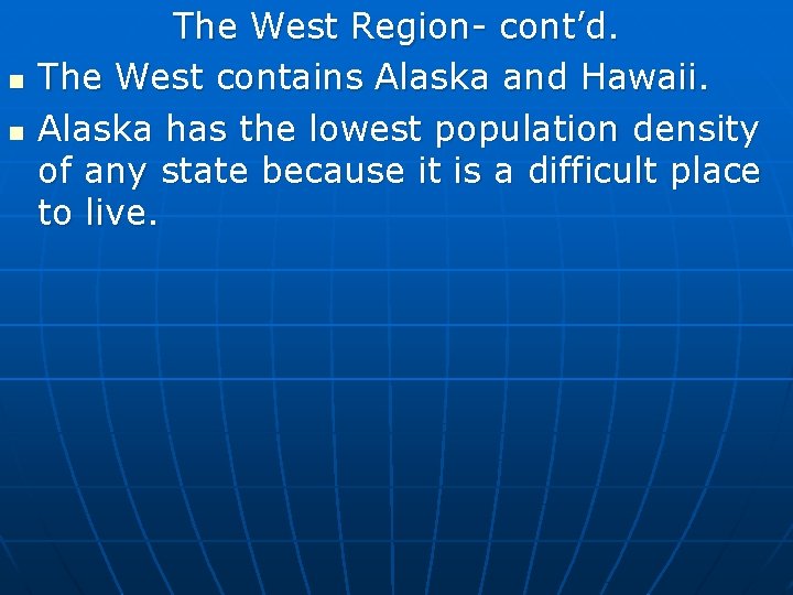 n n The West Region- cont’d. The West contains Alaska and Hawaii. Alaska has