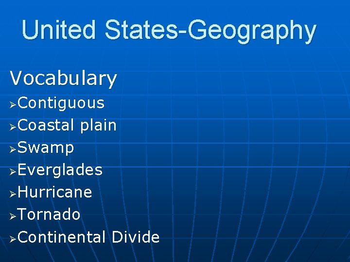 United States-Geography Vocabulary Contiguous ØCoastal plain ØSwamp ØEverglades ØHurricane ØTornado ØContinental Divide Ø 