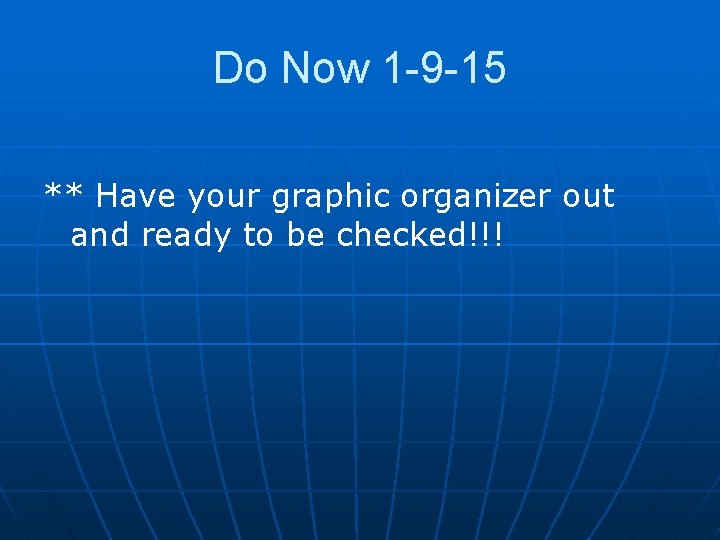 Do Now 1 -9 -15 ** Have your graphic organizer out and ready to