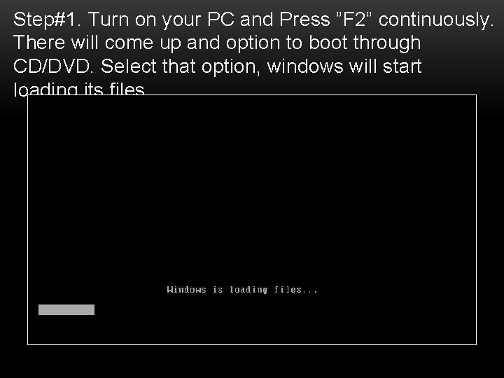 Step#1. Turn on your PC and Press ”F 2” continuously. There will come up