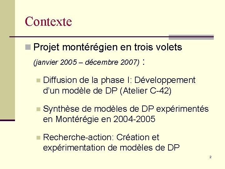 Contexte n Projet montérégien en trois volets (janvier 2005 – décembre 2007) : n