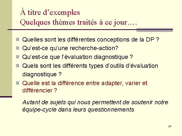 À titre d’exemples Quelques thèmes traités à ce jour…. n Quelles sont les différentes