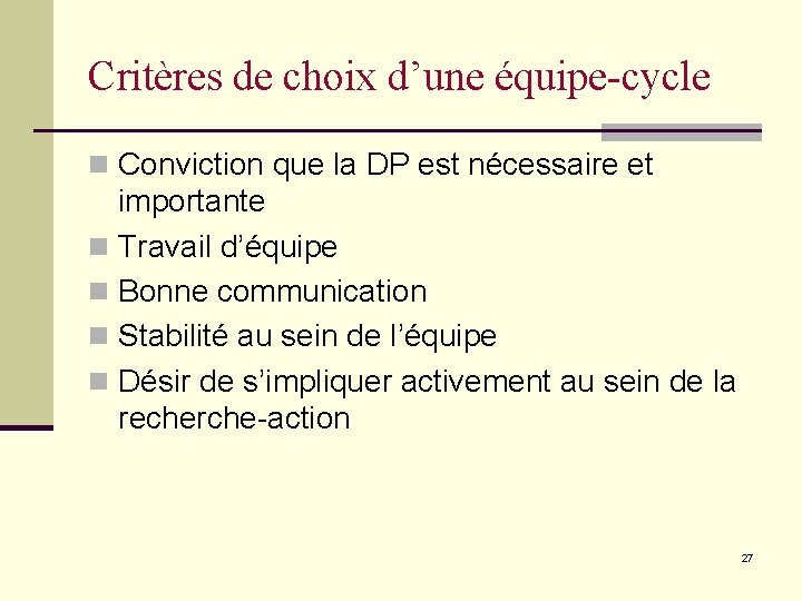 Critères de choix d’une équipe-cycle n Conviction que la DP est nécessaire et importante