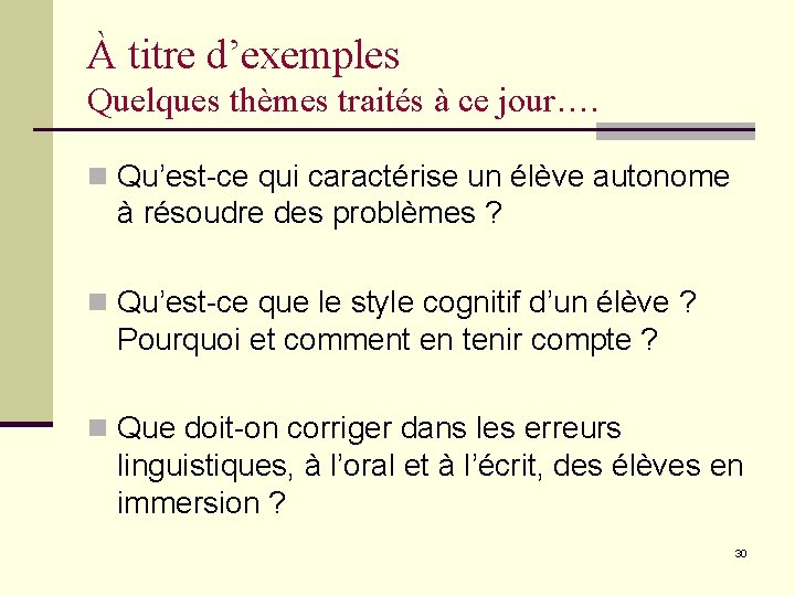 À titre d’exemples Quelques thèmes traités à ce jour…. n Qu’est-ce qui caractérise un