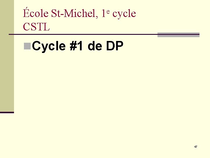 École St-Michel, 1 e cycle CSTL n. Cycle #1 de DP 47 