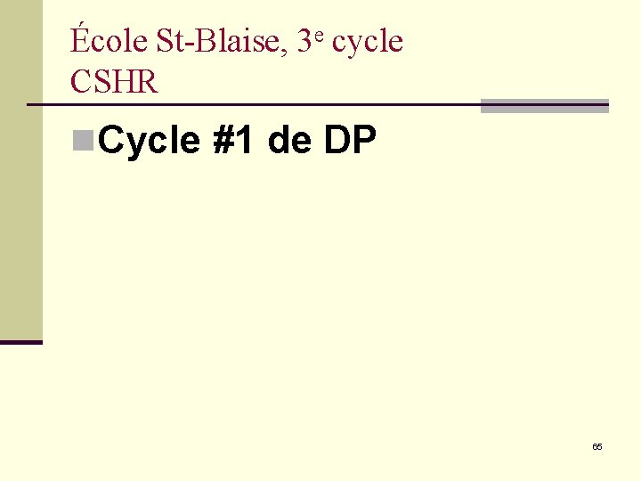 École St-Blaise, 3 e cycle CSHR n. Cycle #1 de DP 65 